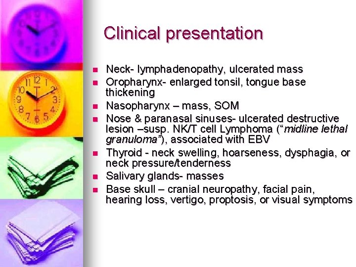  Clinical presentation n n n Neck- lymphadenopathy, ulcerated mass Oropharynx- enlarged tonsil, tongue