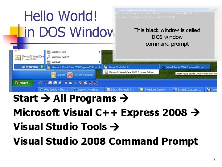 Hello World! in DOS Window This black window is called DOS window command prompt Hello World! in DOS Window This black window is called DOS window command prompt