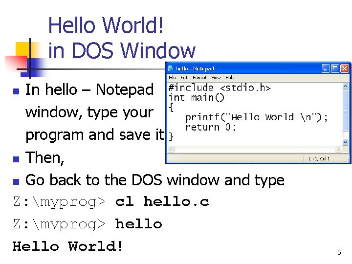 Hello World! in DOS Window In hello – Notepad window, type your program and Hello World! in DOS Window In hello – Notepad window, type your program and