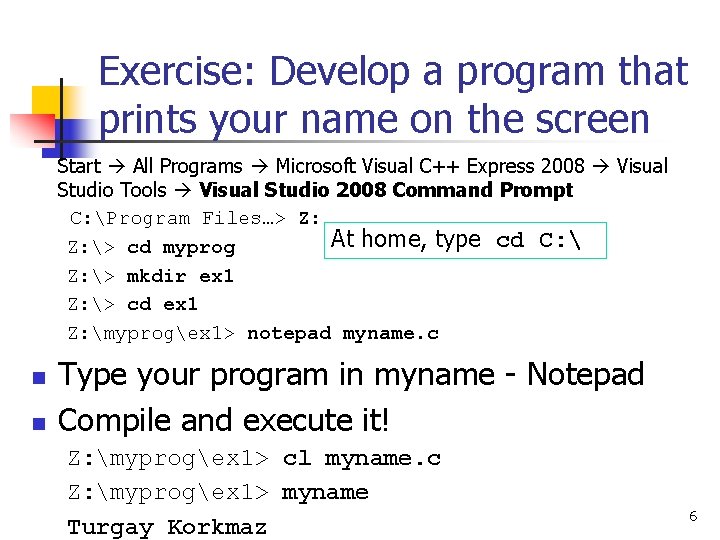 Exercise: Develop a program that prints your name on the screen Start All Programs Exercise: Develop a program that prints your name on the screen Start All Programs