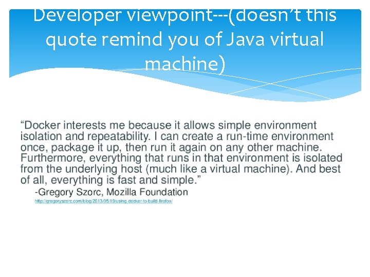 Developer viewpoint---(doesn’t this quote remind you of Java virtual machine) Developer viewpoint---(doesn’t this quote remind you of Java virtual machine)