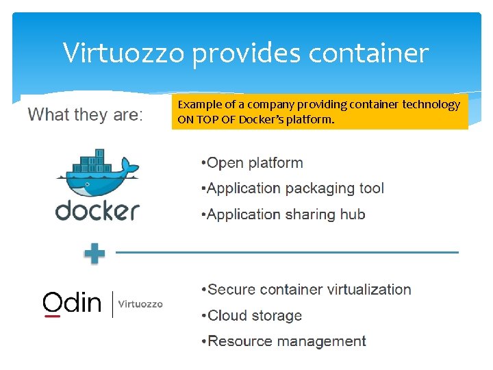 Virtuozzo provides container Example of a company providing container technology ON TOP OF Docker’s Virtuozzo provides container Example of a company providing container technology ON TOP OF Docker’s