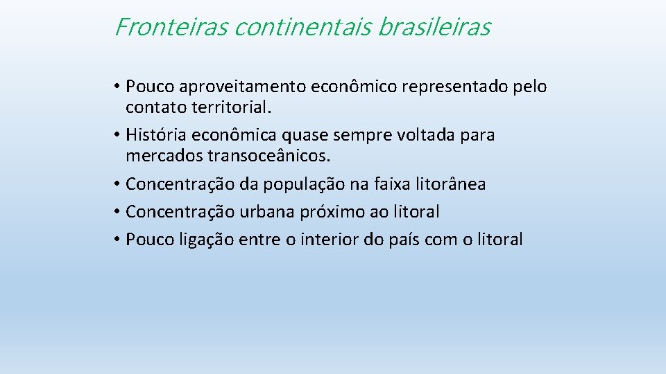 Fronteiras continentais brasileiras • Pouco aproveitamento econômico representado pelo contato territorial. • História econômica