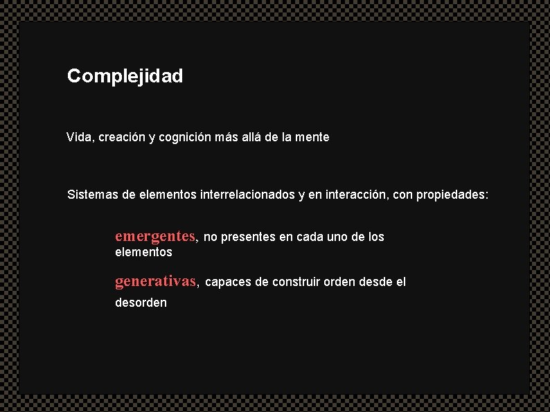 Complejidad Vida, creación y cognición más allá de la mente Sistemas de elementos interrelacionados