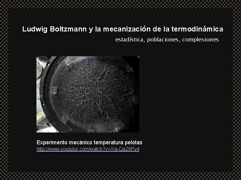 Ludwig Boltzmann y la mecanización de la termodinámica estadística, poblaciones, complexiones Experimento mecánico temperatura