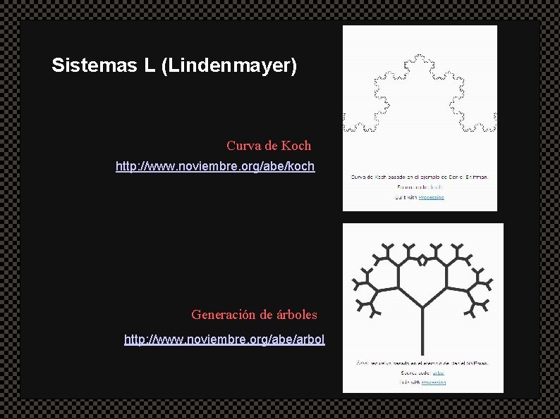 Sistemas L (Lindenmayer) Curva de Koch http: //www. noviembre. org/abe/koch Generación de árboles http:
