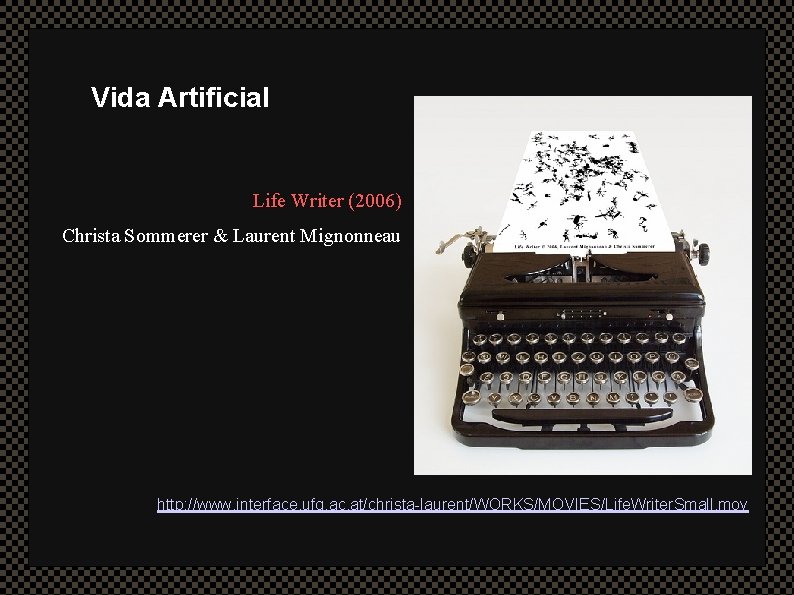 Vida Artificial Life Writer (2006) Christa Sommerer & Laurent Mignonneau http: //www. interface. ufg.