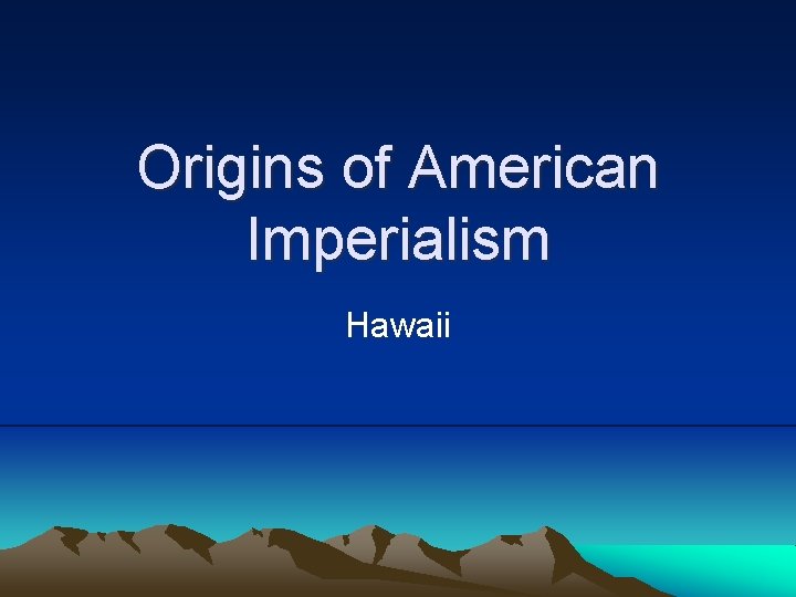 Origins of American Imperialism Hawaii 