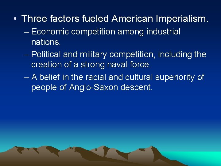  • Three factors fueled American Imperialism. – Economic competition among industrial nations. –