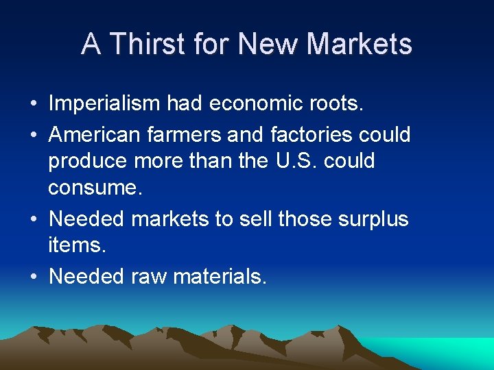 A Thirst for New Markets • Imperialism had economic roots. • American farmers and
