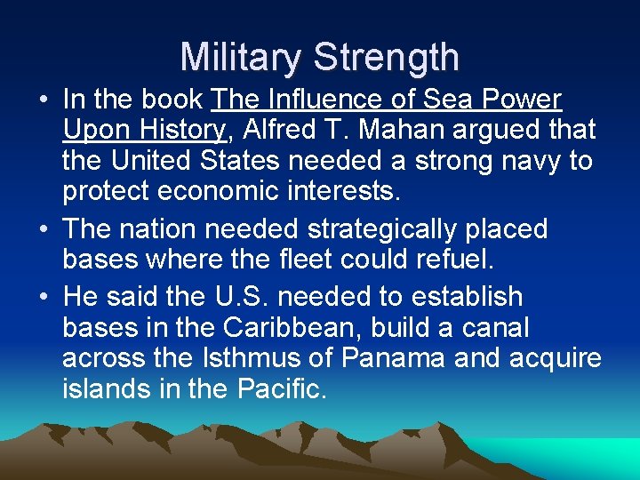 Military Strength • In the book The Influence of Sea Power Upon History, Alfred