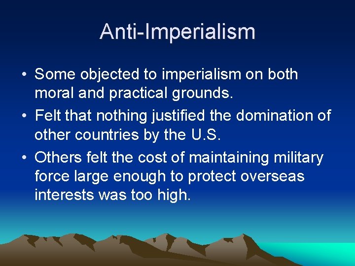 Anti-Imperialism • Some objected to imperialism on both moral and practical grounds. • Felt