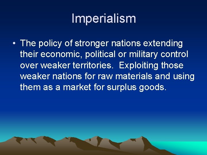 Imperialism • The policy of stronger nations extending their economic, political or military control