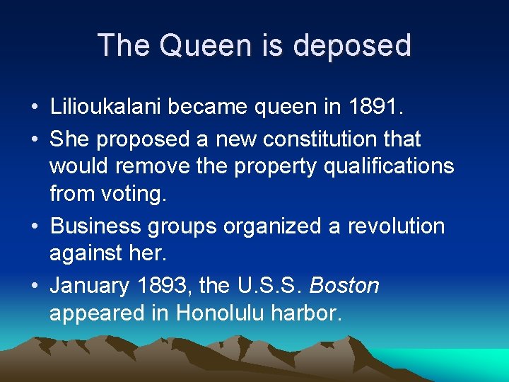 The Queen is deposed • Lilioukalani became queen in 1891. • She proposed a