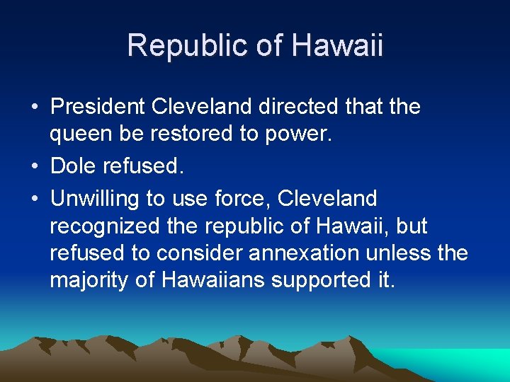 Republic of Hawaii • President Cleveland directed that the queen be restored to power.