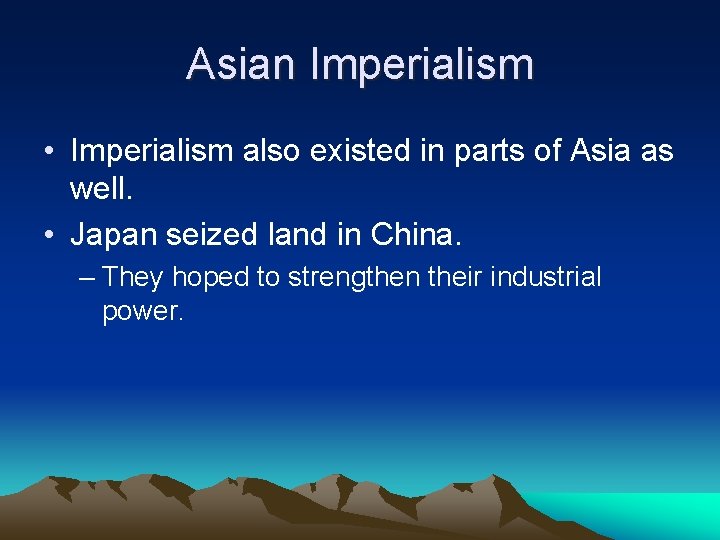 Asian Imperialism • Imperialism also existed in parts of Asia as well. • Japan