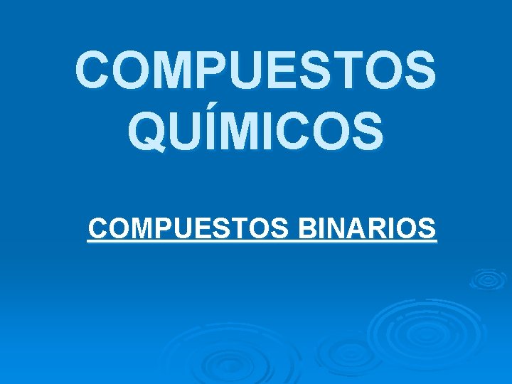 COMPUESTOS QUÍMICOS COMPUESTOS BINARIOS 