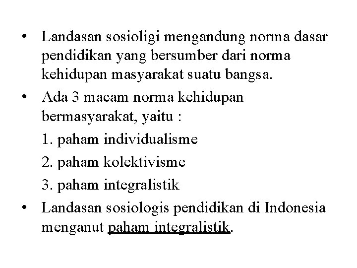  • Landasan sosioligi mengandung norma dasar pendidikan yang bersumber dari norma kehidupan masyarakat