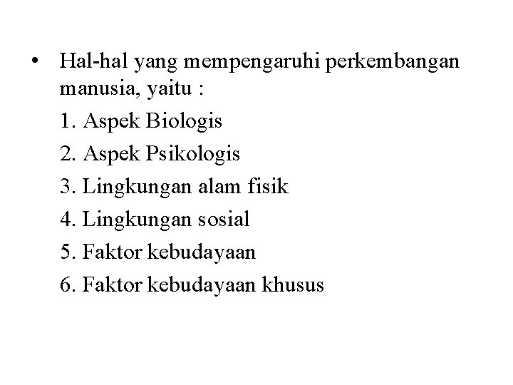  • Hal-hal yang mempengaruhi perkembangan manusia, yaitu : 1. Aspek Biologis 2. Aspek