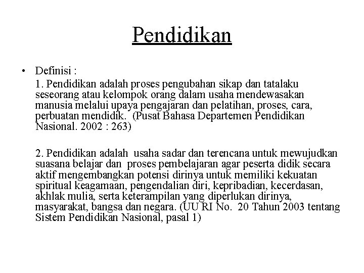 Pendidikan • Definisi : 1. Pendidikan adalah proses pengubahan sikap dan tatalaku seseorang atau