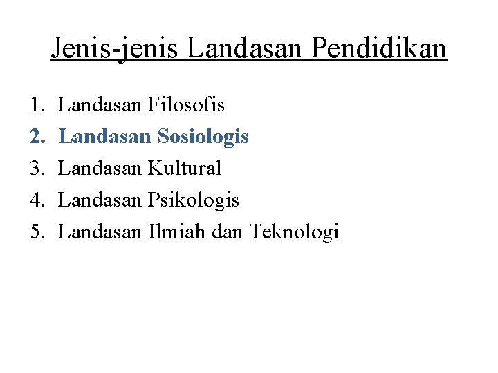 Jenis-jenis Landasan Pendidikan 1. 2. 3. 4. 5. Landasan Filosofis Landasan Sosiologis Landasan Kultural