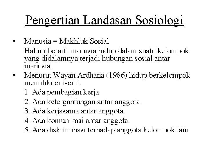 Pengertian Landasan Sosiologi • • Manusia = Makhluk Sosial Hal ini berarti manusia hidup