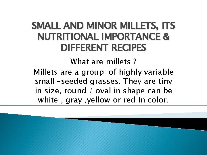 SMALL AND MINOR MILLETS, ITS NUTRITIONAL IMPORTANCE & DIFFERENT RECIPES What are millets ?