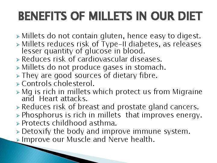 BENEFITS OF MILLETS IN OUR DIET Millets do not contain gluten, hence easy to