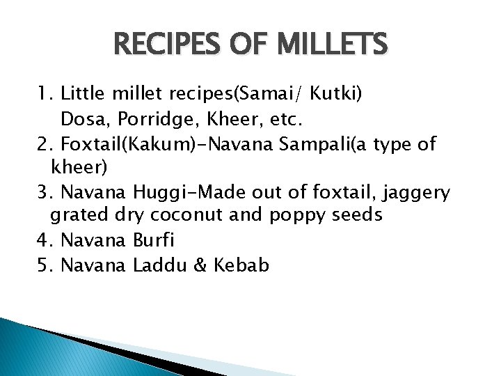 RECIPES OF MILLETS 1. Little millet recipes(Samai/ Kutki) Dosa, Porridge, Kheer, etc. 2. Foxtail(Kakum)-Navana