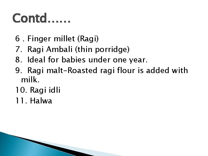 Contd…… 6. Finger millet (Ragi) 7. Ragi Ambali (thin porridge) 8. Ideal for babies