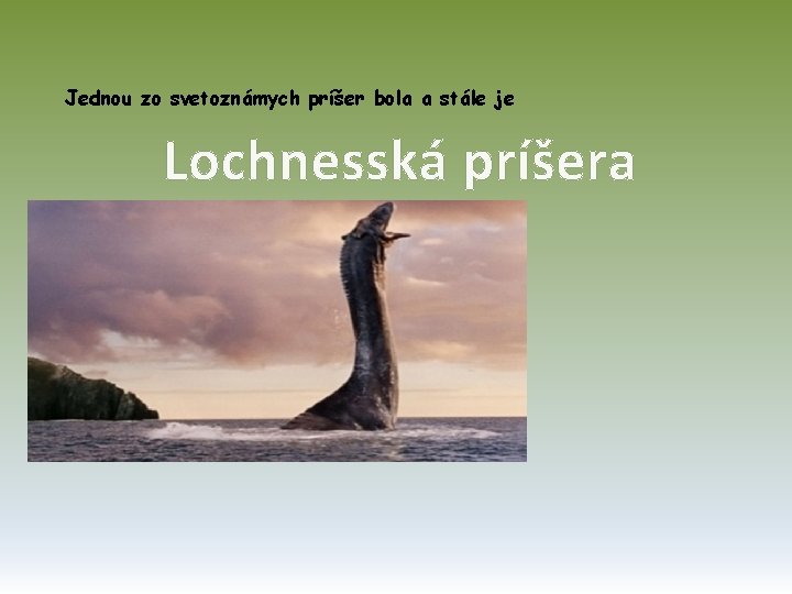 Jednou zo svetoznámych príšer bola a stále je Lochnesská príšera 
