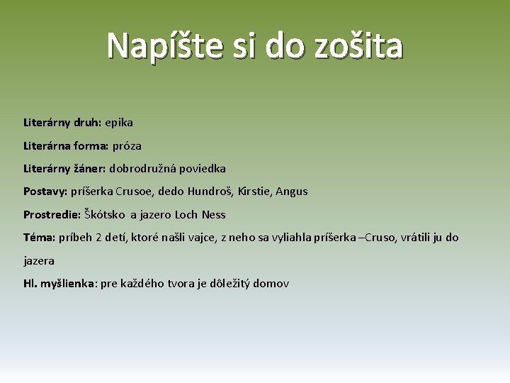 Napíšte si do zošita Literárny druh: epika Literárna forma: próza Literárny žáner: dobrodružná poviedka