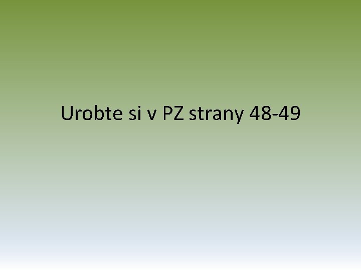 Urobte si v PZ strany 48 -49 