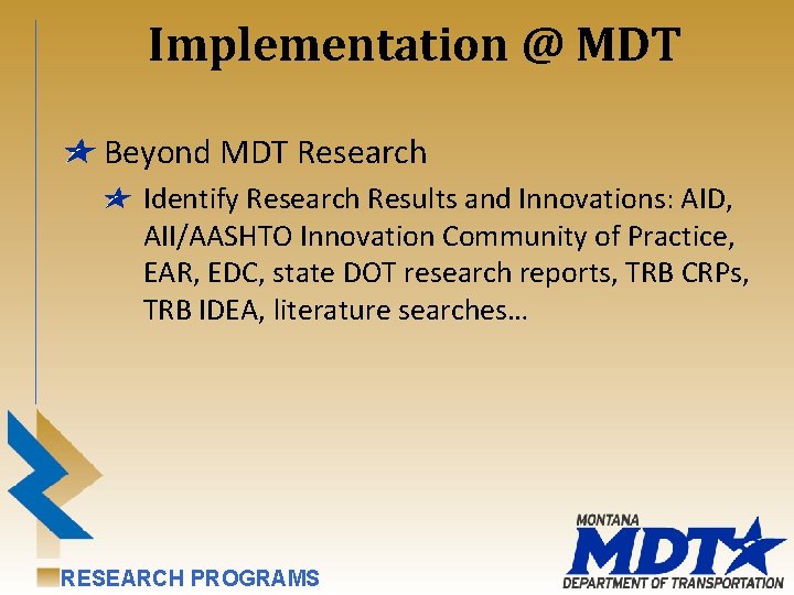 Implementation @ MDT Beyond MDT Research Identify Research Results and Innovations: AID, AII/AASHTO Innovation