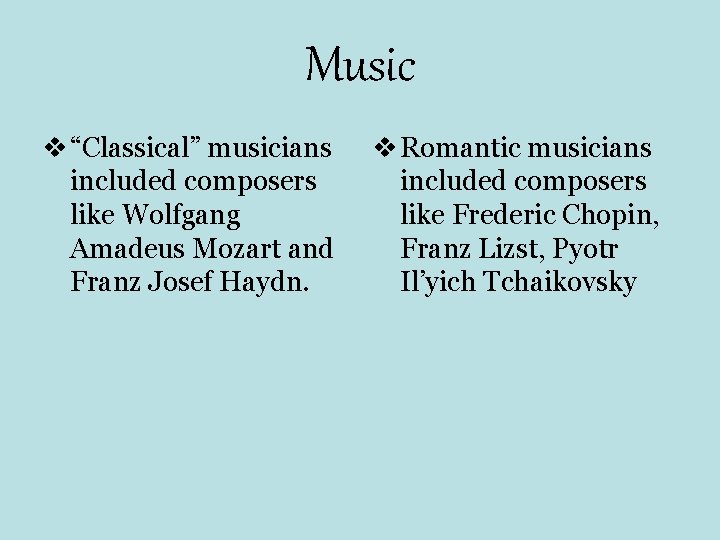 Music v “Classical” musicians included composers like Wolfgang Amadeus Mozart and Franz Josef Haydn. Music v “Classical” musicians included composers like Wolfgang Amadeus Mozart and Franz Josef Haydn.