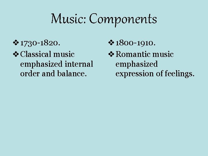 Music: Components v 1730 -1820. v Classical music emphasized internal order and balance. v Music: Components v 1730 -1820. v Classical music emphasized internal order and balance. v