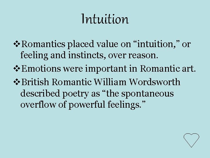 Intuition v. Romantics placed value on “intuition, ” or feeling and instincts, over reason. Intuition v. Romantics placed value on “intuition, ” or feeling and instincts, over reason.