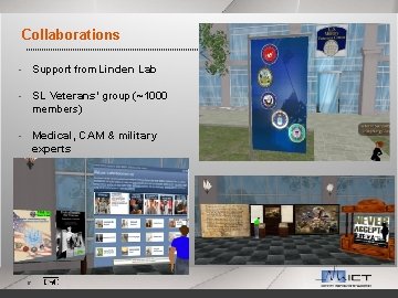 Collaborations • Support from Linden Lab • SL Veterans’ group (~1000 members) • Medical,