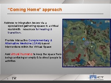 “Coming Home” approach Address re-integration issues via a specialized gathering space in a virtual