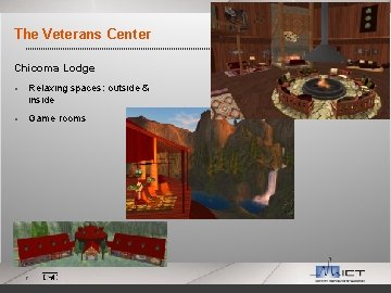 The Veterans Center Chicoma Lodge § Relaxing spaces: outside & inside § Game rooms