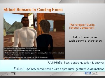 Virtual Humans in Coming Home The Greeter Guide (Island Caretaker) …. helps to maximize