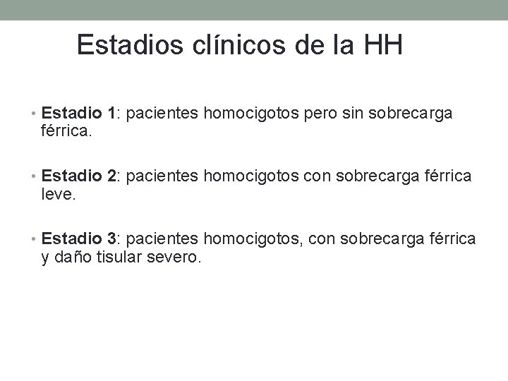 Estadios clínicos de la HH • Estadio 1: pacientes homocigotos pero sin sobrecarga férrica.