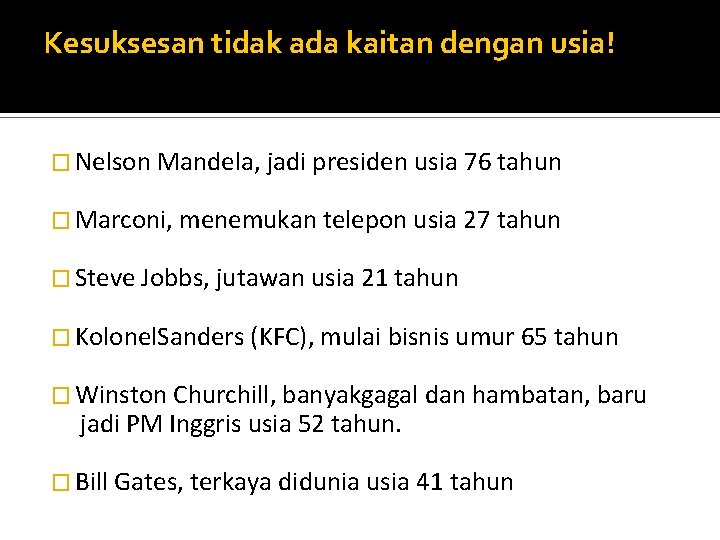 Kesuksesan tidak ada kaitan dengan usia! � Nelson Mandela, jadi presiden usia 76 tahun