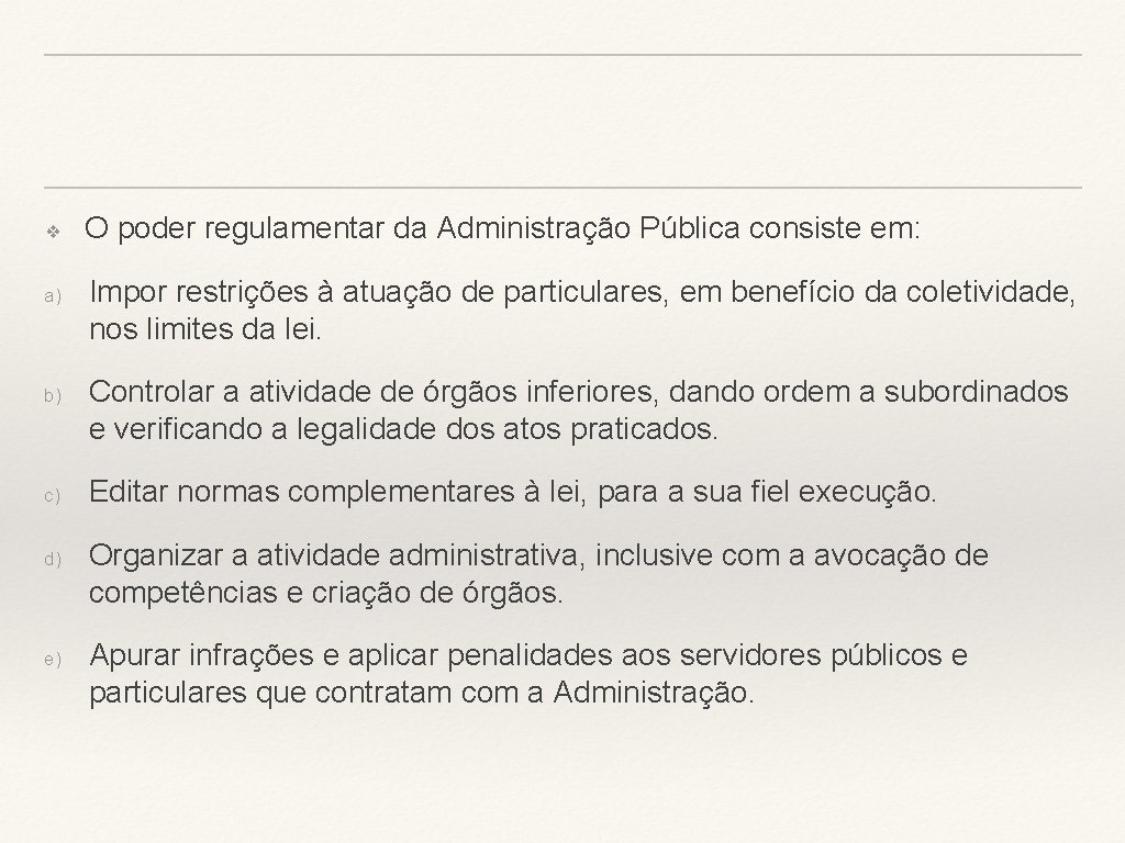 ❖ a) b) c) d) e) O poder regulamentar da Administração Pública consiste em: