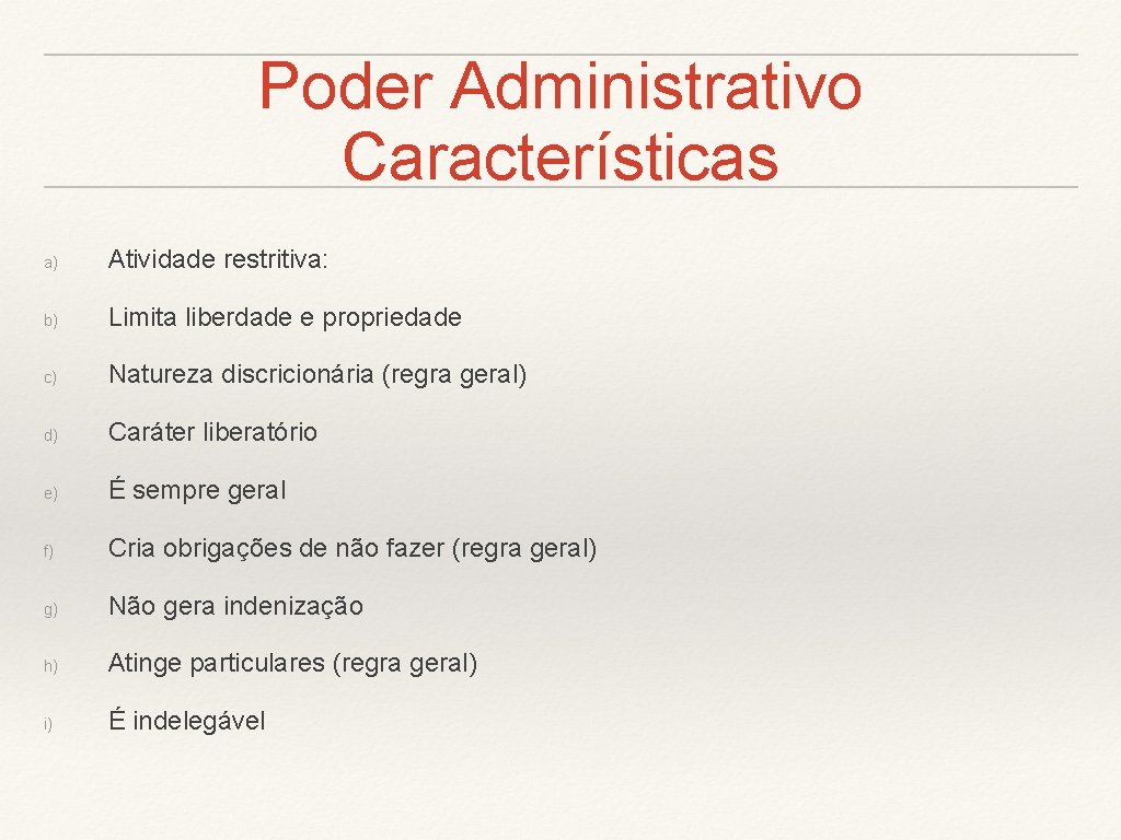 Poder Administrativo Características a) Atividade restritiva: b) Limita liberdade e propriedade c) Natureza discricionária