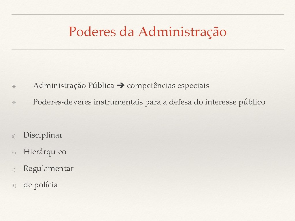 Poderes da Administração ❖ Administração Pública competências especiais ❖ Poderes-deveres instrumentais para a defesa