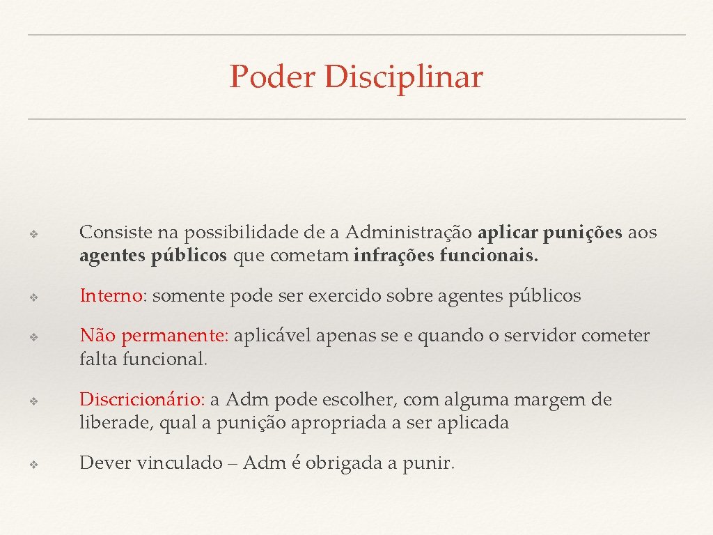 Poder Disciplinar ❖ ❖ ❖ Consiste na possibilidade de a Administração aplicar punições aos