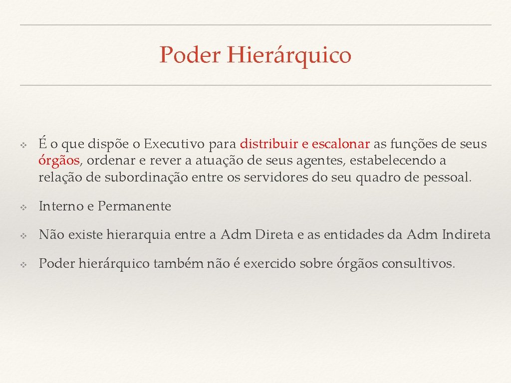 Poder Hierárquico v É o que dispõe o Executivo para distribuir e escalonar as