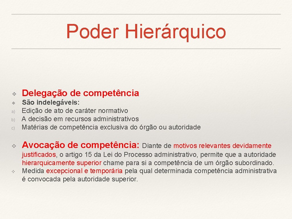 Poder Hierárquico ❖ Delegação de competência c) São indelegáveis: Edição de ato de caráter