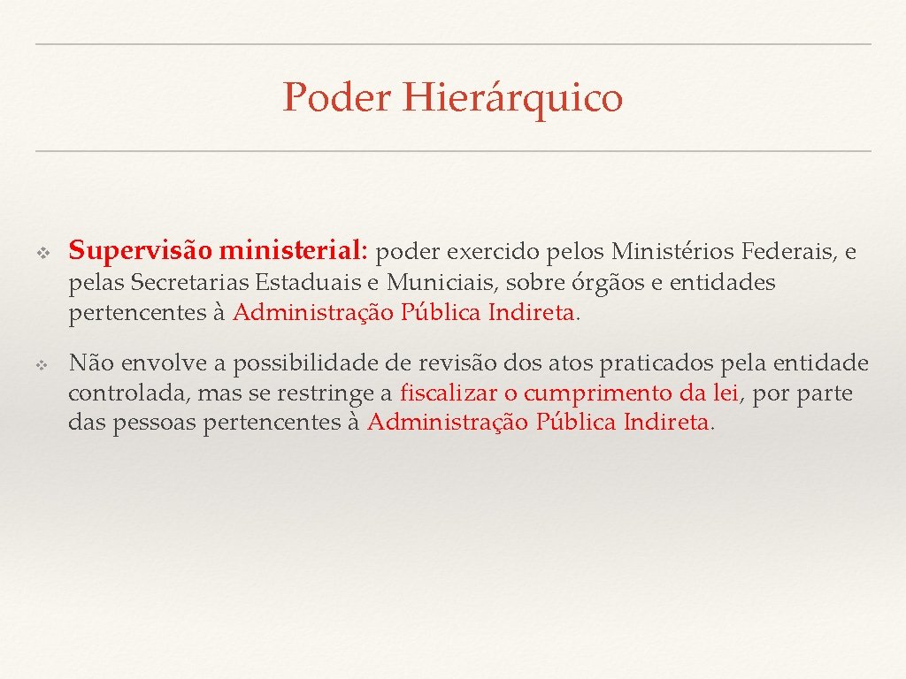Poder Hierárquico v Supervisão ministerial: poder exercido pelos Ministérios Federais, e pelas Secretarias Estaduais